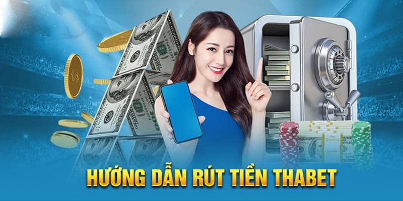 Hướng dẫn các bước thực hiện thao tác Rút tiền Thabet chi tiết nhất