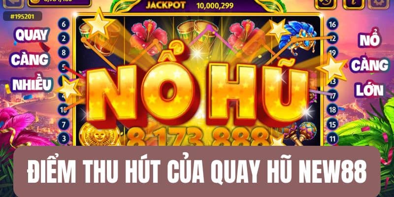 Điểm thu hút trong game quay hũ NEW88